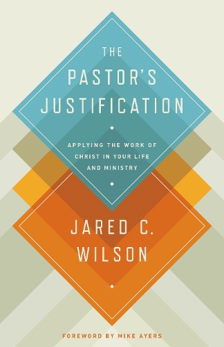 Бумажная книга «The Pastor's Justification: Applying the Work of Christ in Your Life and Ministry», автор Джаред К. Уилсон - фото №1