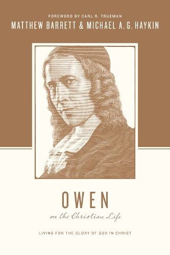 Бумажная книга «Owen on the Christian Life: Living for the Glory of God in Christ», авторов Мэтью Барретт, Майкл А. Г. Хайкин - фото №1