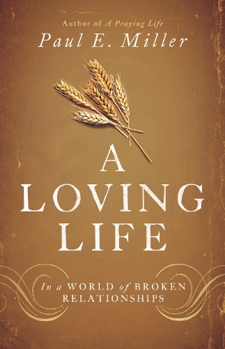 Бумажная книга «A Loving Life: In a World of Broken Relationships», автор Пол Э. Миллер - фото №1