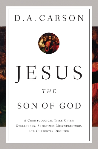 Бумажная книга «Jesus the Son of God: A Christological Title Often Overlooked, Sometimes Misunderstood, and Currently Disputed», автор Д. А. Карсон - фото №1