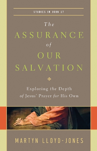 Бумажная книга «The Assurance of Our Salvation: Exploring the Depth of Jesus' Prayer for His Own (Studies in John 17)», автор Мартин Ллойд-Джонс - фото №1
