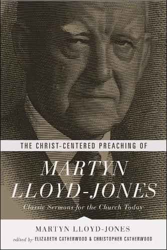Паперова книга «The Christ-Centered Preaching of Martyn Lloyd-Jones: Classic Sermons for the Church Today», автор Мартін Ллойд-Джонс - фото №1