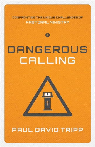 Бумажная книга «Dangerous Calling: Confronting the Unique Challenges of Pastoral Ministry», автор Пол Дэвид Трипп - фото №1