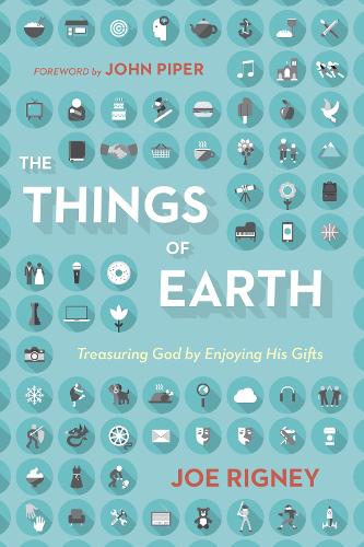 Бумажная книга «The Things of Earth: Treasuring God by Enjoying His Gifts», автор Джо Ригни - фото №1