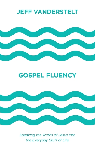 Бумажная книга «Gospel Fluency: Speaking the Truths of Jesus into the Everyday Stuff of Life», автор Джефф Вандерстелт - фото №1
