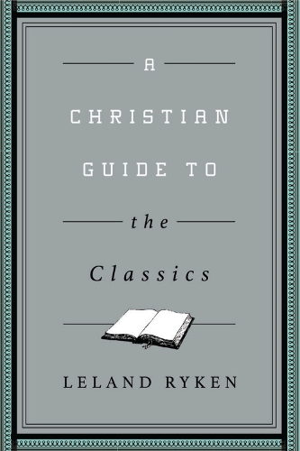 Бумажная книга «A Christian Guide to the Classics», автор Леланд Райкен - фото №1