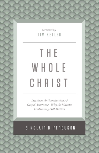 Бумажная книга «The Whole Christ: Legalism, Antinomianism, and Gospel Assurance—Why the Marrow Controversy Still Matters», автор Синклер Б. Фергюсон - фото №1