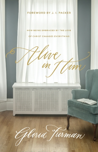 Бумажная книга «Alive in Him: How Being Embraced by the Love of Christ Changes Everything», автор Глория Фурман - фото №1