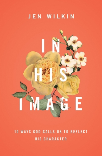 Бумажная книга «In His Image: 10 Ways God Calls Us to Reflect His Character», автор Джен Уилкин - фото №1