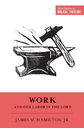 Паперова книга «Work and Our Labor in the Lord», автор Джеймс М. Гамільтон-молодший - фото №1