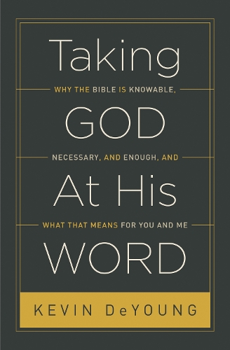Бумажная книга «Taking God At His Word: Why the Bible Is Knowable, Necessary, and Enough, and What That Means for You and Me (Paperback Edition)», автор Кевин Деянг - фото №1