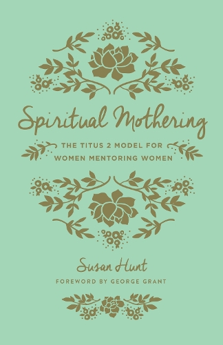 Паперова книга «Spiritual Mothering: The Titus 2 Model for Women Mentoring Women (Redesign)», автор Сюзан Хант - фото №1