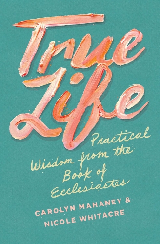 Бумажная книга «True Life: Practical Wisdom from the Book of Ecclesiastes», автор Николь Махейни Уитакр - фото №1