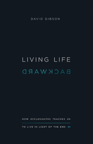 [object Object] «Living Life Backward: How Ecclesiastes Teaches Us to Live in Light of the End», автор Дэвид Гибсон - фото №1