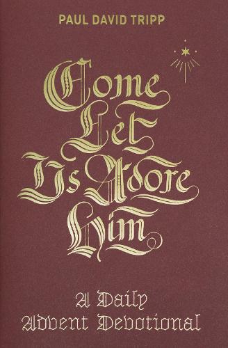 Паперова книга «Come, Let Us Adore Him: A Daily Advent Devotional», автор Пол Девід Тріпп - фото №1