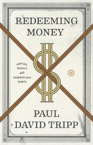 Бумажная книга «Redeeming Money: How God Reveals and Reorients Our Hearts», автор Пол Дэвид Трипп - фото №1
