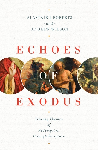 Паперова книга «Echoes of Exodus: Tracing Themes of Redemption through Scripture», авторів Аластер Дж. Робертс, Ендрю Вілсон - фото №1