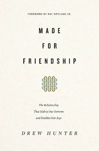 Паперова книга «Made for Friendship: The Relationship That Halves Our Sorrows and Doubles Our Joys», автор Дрю Хантер - фото №1