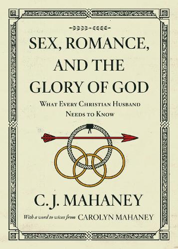 Paper book «Sex, Romance, and the Glory of God: What Every Christian Husband Needs to Know (With a word to wives from Carolyn Mahaney [Redesign])», author C. J. Mahaney - фото №1