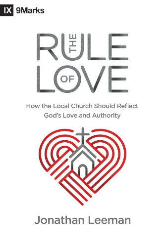 Бумажная книга «The Rule of Love: How the Local Church Should Reflect God's Love and Authority», автор Джонатан Лиман - фото №1