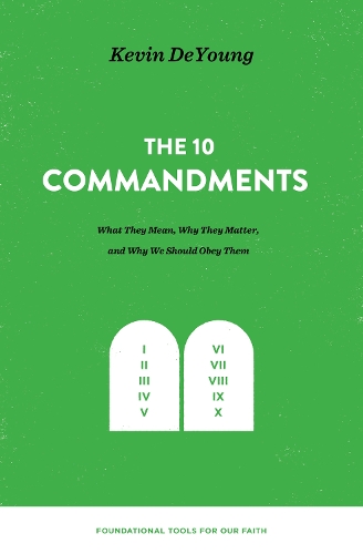 Паперова книга «The Ten Commandments:  What They Mean, Why They Matter, and Why We Should Obey Them», автор Кевін Деянг - фото №1
