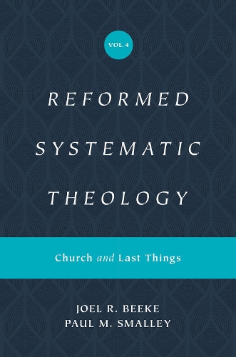 Бумажная книга «Reformed Systematic Theology, Volume 4: Church and Last Things», авторов Джоэл Бик, Пол М. Смолли - фото №1