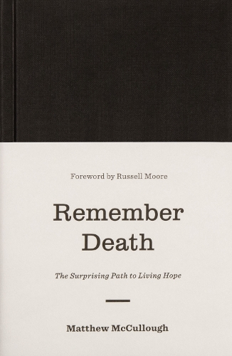 Бумажная книга «Remember Death: The Surprising Path to Living Hope», автор Мэтью Маккалоу - фото №1