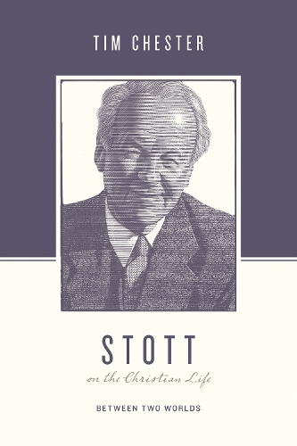 Бумажная книга «Stott on the Christian Life: Between Two Worlds», автор Тим Честер - фото №1