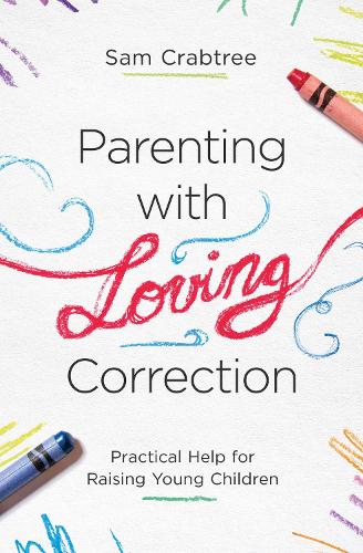 Паперова книга «Parenting with Loving Correction: Practical Help for Raising Young Children», автор Сем Крабтрі - фото №1