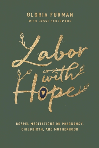 Бумажная книга «Labor with Hope: Gospel Meditations on Pregnancy, Childbirth, and Motherhood», автор Глория Фурман - фото №1