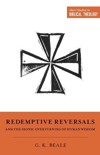 Паперова книга «Redemptive Reversals and the Ironic Overturning of Human Wisdom», автор Грегорі К. Біл - фото №1
