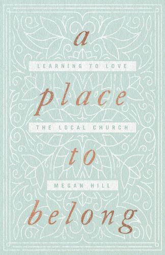 Паперова книга «A Place to Belong: Learning to Love the Local Church», автор Меган Хілл - фото №1