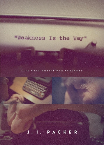 Паперова книга «Weakness Is the Way: Life with Christ Our Strength (Trade Paperback Edition)», автор Дж. І. Пакер - фото №1
