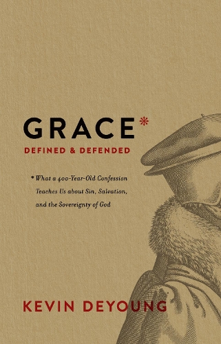 Бумажная книга «Grace Defined and Defended: What a 400-Year-Old Confession Teaches Us about Sin, Salvation, and the Sovereignty of God», автор Кевин Деянг - фото №1