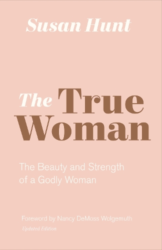 Бумажная книга «The True Woman: The Beauty and Strength of a Godly Woman (Updated Edition)», автор Сьюзан Хант - фото №1