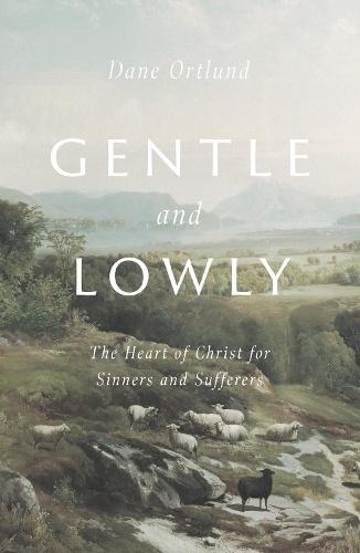 Бумажная книга «Gentle and Lowly: The Heart of Christ for Sinners and Sufferers», автор Дэйн Ортлунд - фото №1