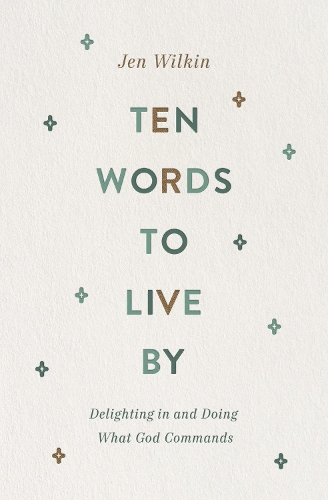 Бумажная книга «Ten Words to Live By: Delighting in and Doing What God Commands», автор Джен Уилкин - фото №1
