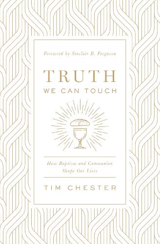 Паперова книга «Truth We Can Touch: How Baptism and Communion Shape Our Lives», автор Тім Честер - фото №1