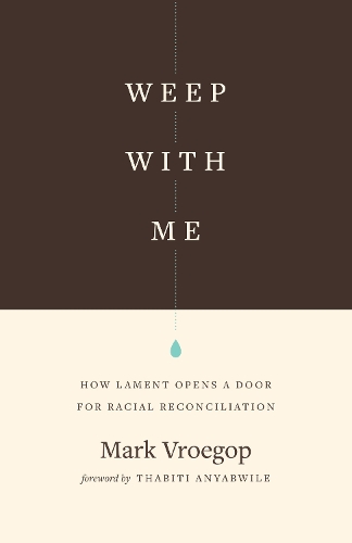 Бумажная книга «Weep with Me: How Lament Opens a Door for Racial Reconciliation», автор Марк Врогоп - фото №1