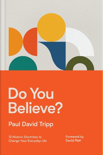 Бумажная книга «Do You Believe?: 12 Historic Doctrines to Change Your Everyday Life», автор Пол Дэвид Трипп - фото №1
