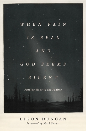 Бумажная книга «When Pain Is Real and God Seems Silent: Finding Hope in the Psalms (Foreword by Mark Dever)», автор Лигон Дункан - фото №1
