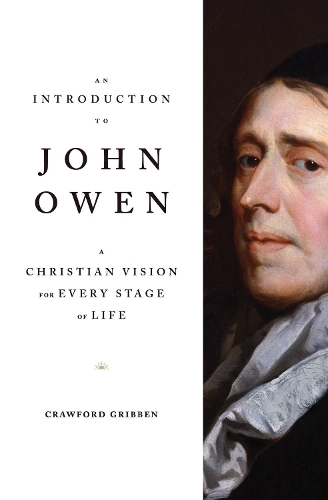 Бумажная книга «An Introduction to John Owen: A Christian Vision for Every Stage of Life», автор Кроуфорд Гриббен - фото №1