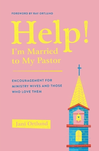 Бумажная книга «Help! I'm Married to My Pastor: Encouragement for Ministry Wives and Those Who Love Them», автор Яни Ортлунд - фото №1