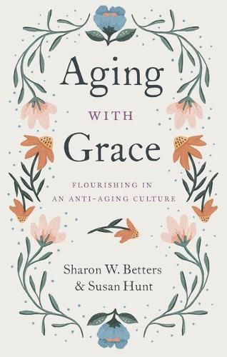 Паперова книга «Aging with Grace: Flourishing in an Anti-Aging Culture», автор Сюзан Хант - фото №1