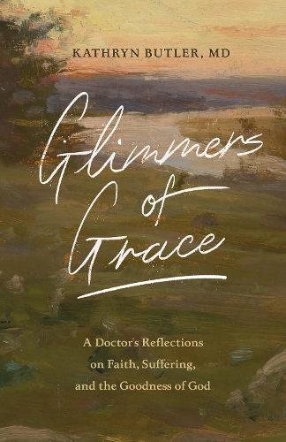 Бумажная книга «Glimmers of Grace: A Doctor's Reflections on Faith, Suffering, and the Goodness of God», автор Кэтрин Батлер - фото №1
