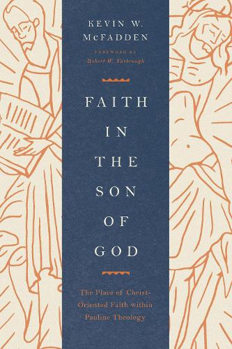 Paper book «Faith in the Son of God: The Place of Christ-Oriented Faith within Pauline Theology», author Kevin McFadden - фото №1