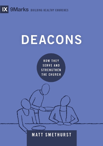 Бумажная книга «Deacons: How They Serve and Strengthen the Church», автор Мэтт Сметхерст - фото №1