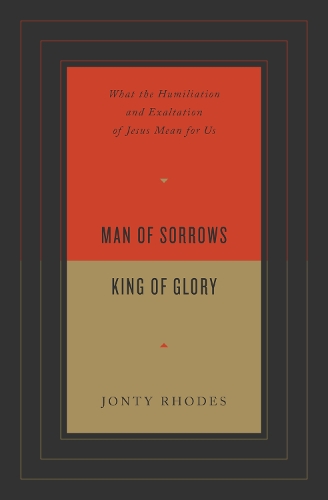 Paper book «Man of Sorrows, King of Glory: What the Humiliation and Exaltation of Jesus Mean for Us», author Jonty Rhodes - фото №1