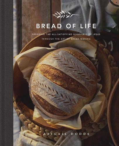 Бумажная книга «Bread of Life: Savoring the All-Satisfying Goodness of Jesus through the Art of Bread Making», автор Эбигейл Доддс - фото №1