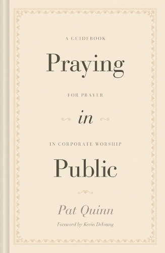 Паперова книга «Praying in Public: A Guidebook for Prayer in Corporate Worship», автор Пет Квінн - фото №1